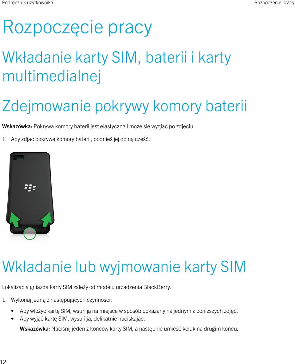 Wkładanie lub wyjmowanie karty SIM Lokalizacja gniazda karty SIM zależy od modelu urządzenia BlackBerry. 1.