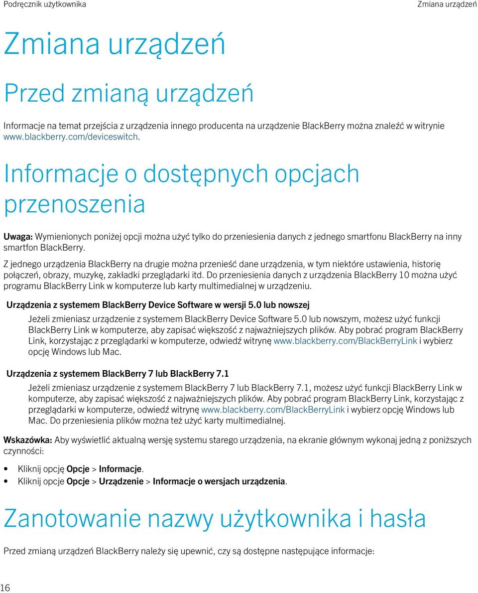 Z jednego urządzenia BlackBerry na drugie można przenieść dane urządzenia, w tym niektóre ustawienia, historię połączeń, obrazy, muzykę, zakładki przeglądarki itd.