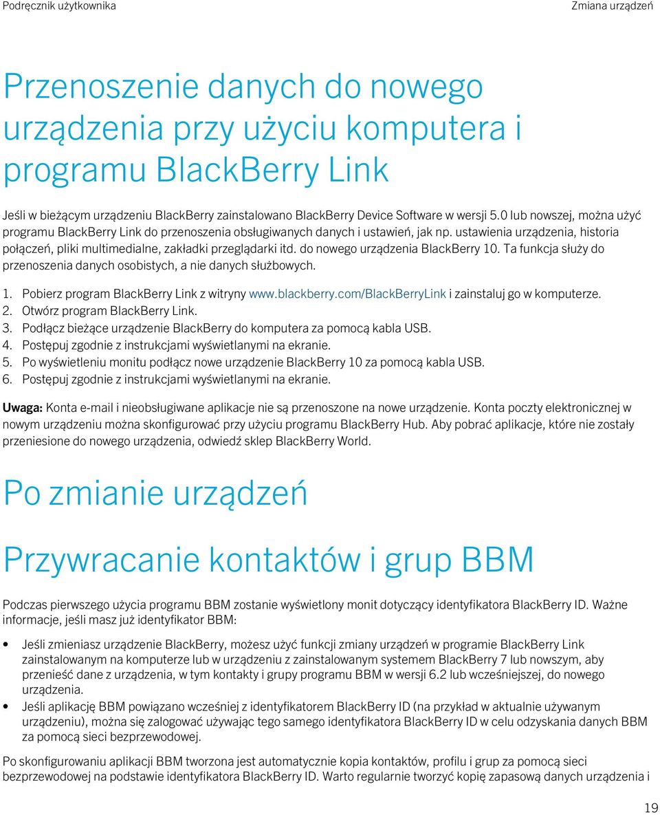 do nowego urządzenia BlackBerry 10. Ta funkcja służy do przenoszenia danych osobistych, a nie danych służbowych. 1. Pobierz program BlackBerry Link z witryny www.blackberry.