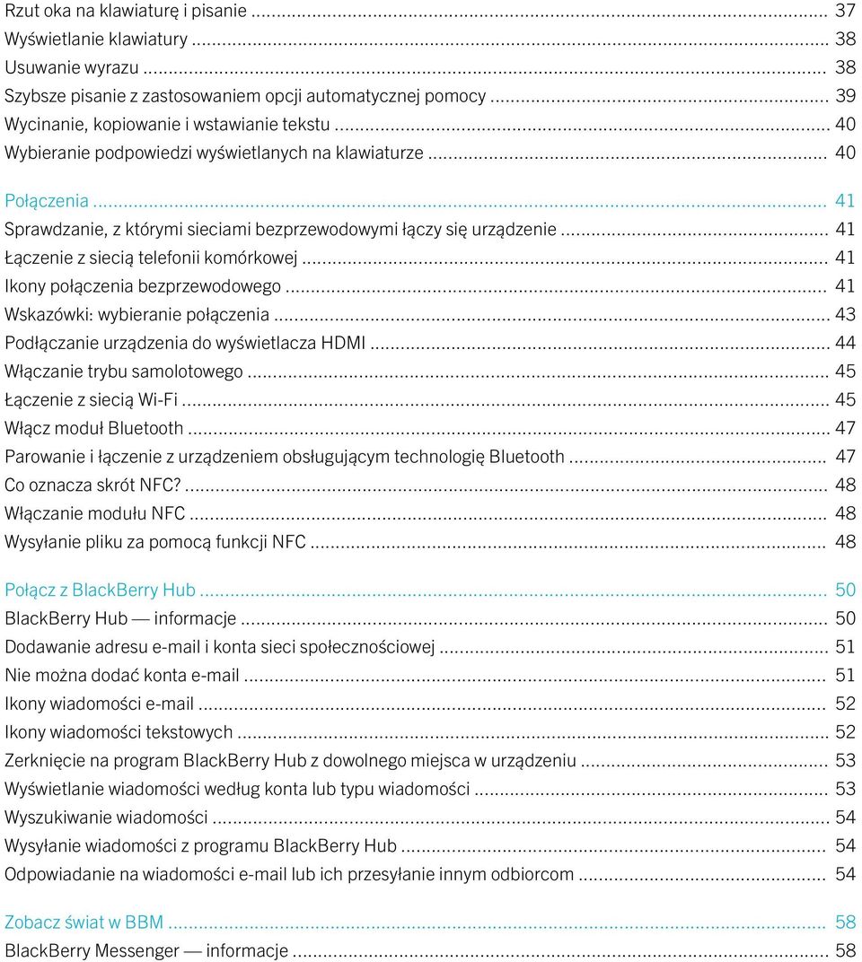 .. 41 Ikony połączenia bezprzewodowego... 41 Wskazówki: wybieranie połączenia... 43 Podłączanie urządzenia do wyświetlacza HDMI... 44 Włączanie trybu samolotowego... 45 Łączenie z siecią Wi-Fi.