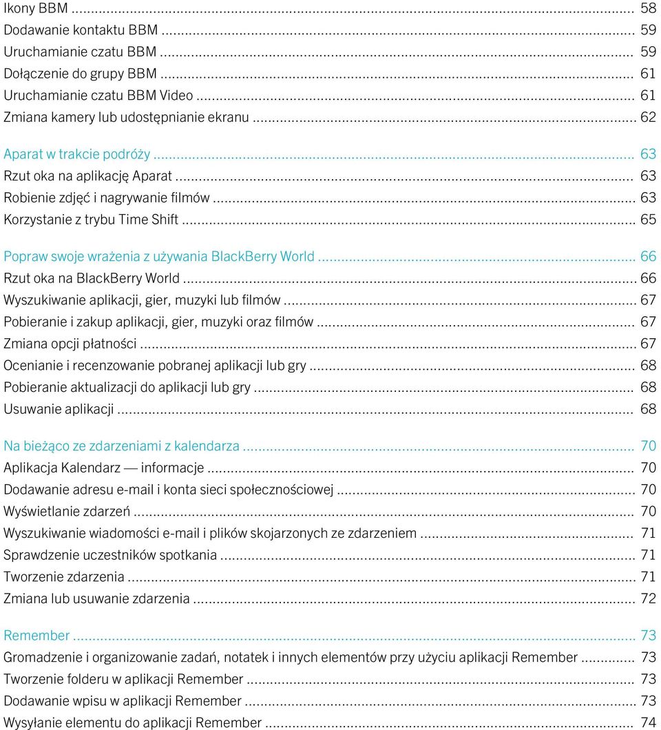 .. 66 Rzut oka na BlackBerry World... 66 Wyszukiwanie aplikacji, gier, muzyki lub filmów... 67 Pobieranie i zakup aplikacji, gier, muzyki oraz filmów... 67 Zmiana opcji płatności.