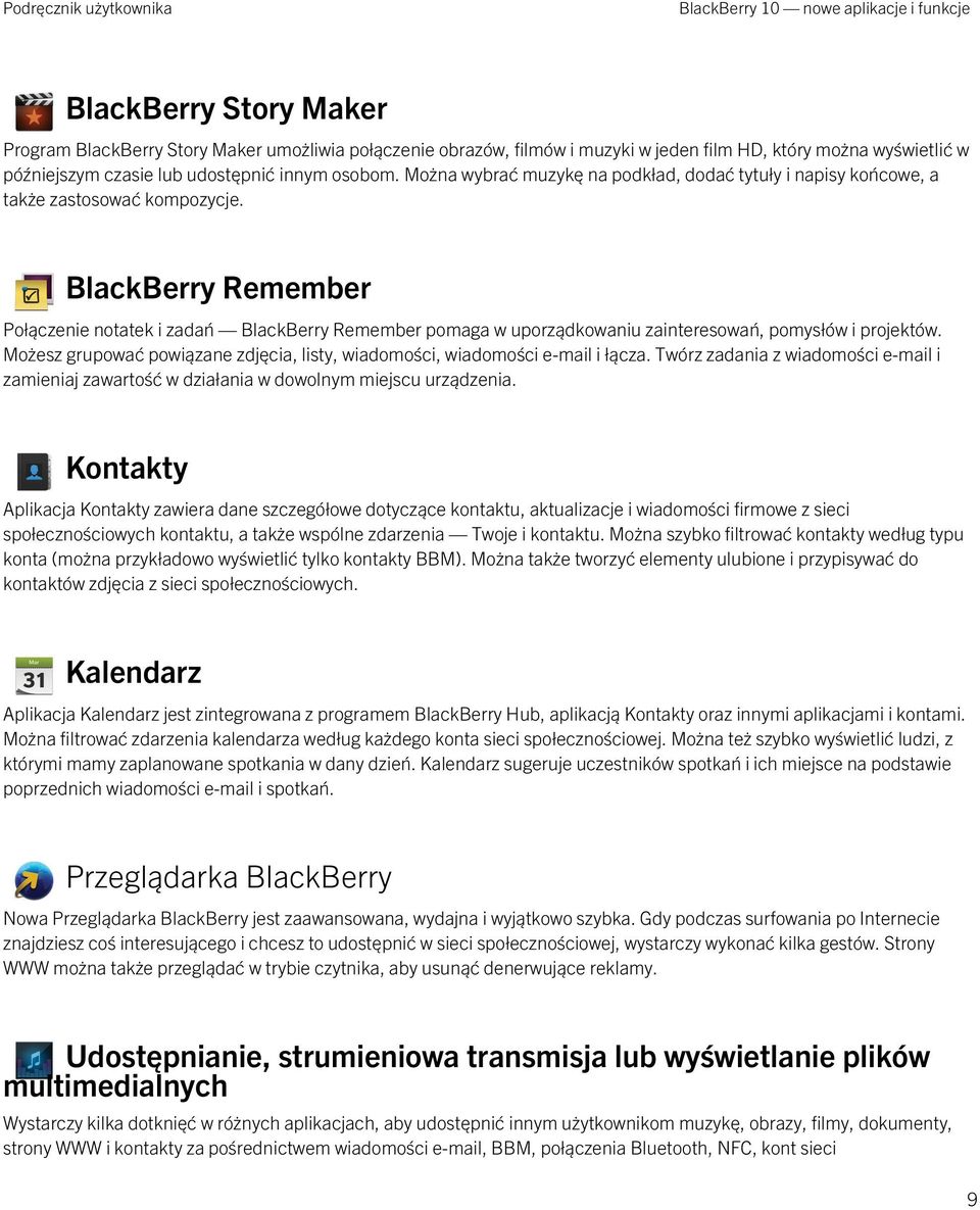 BlackBerry Remember Połączenie notatek i zadań BlackBerry Remember pomaga w uporządkowaniu zainteresowań, pomysłów i projektów.