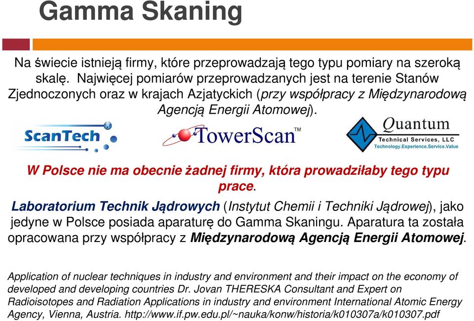 W Polsce nie ma obecnie żadnej firmy, która prowadziłaby tego typu prace.