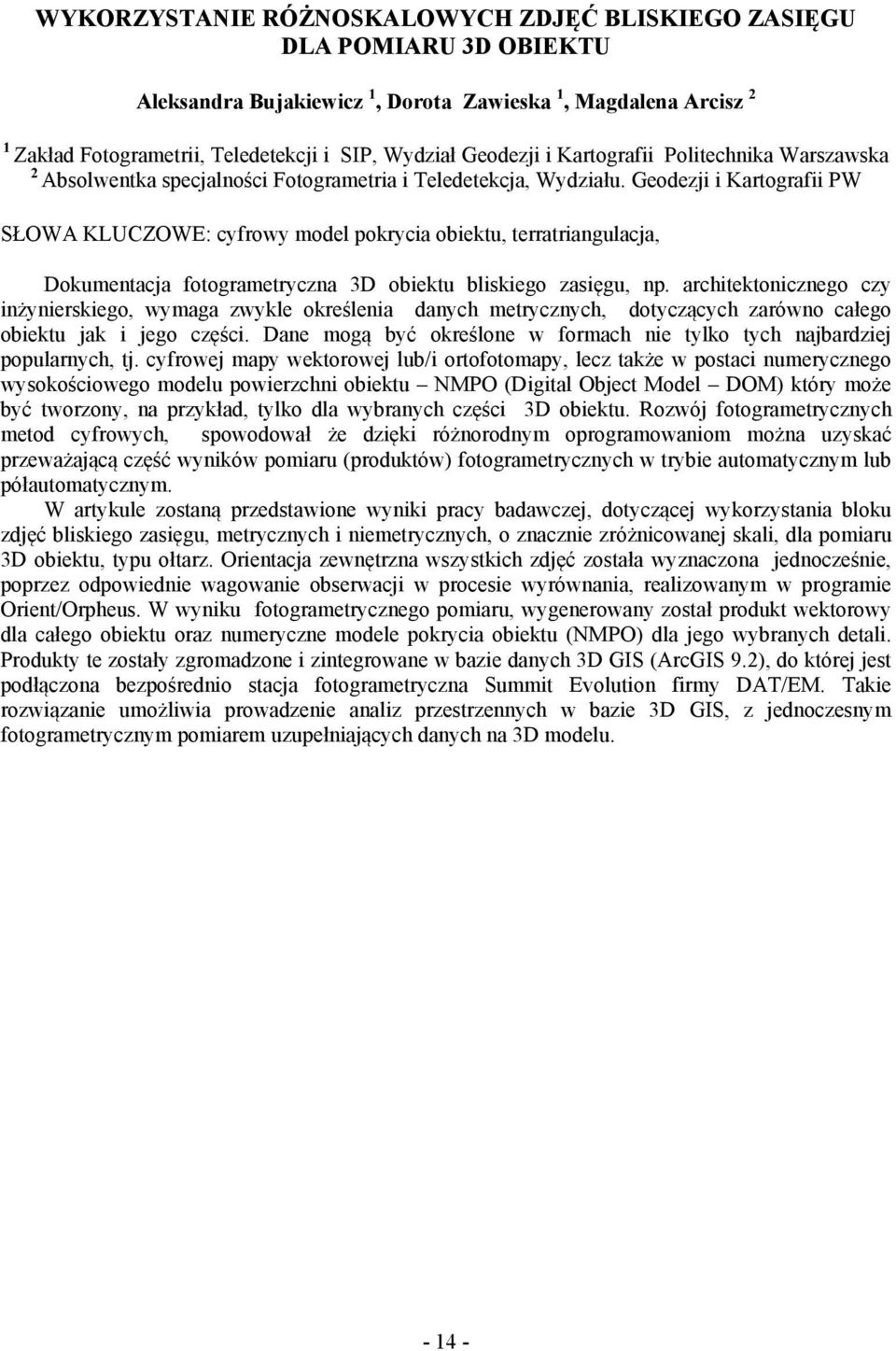 Geodezji i Kartografii PW SŁOWA KLUCZOWE: cyfrowy model pokrycia obiektu, terratriangulacja, Dokumentacja fotogrametryczna 3D obiektu bliskiego zasięgu, np.