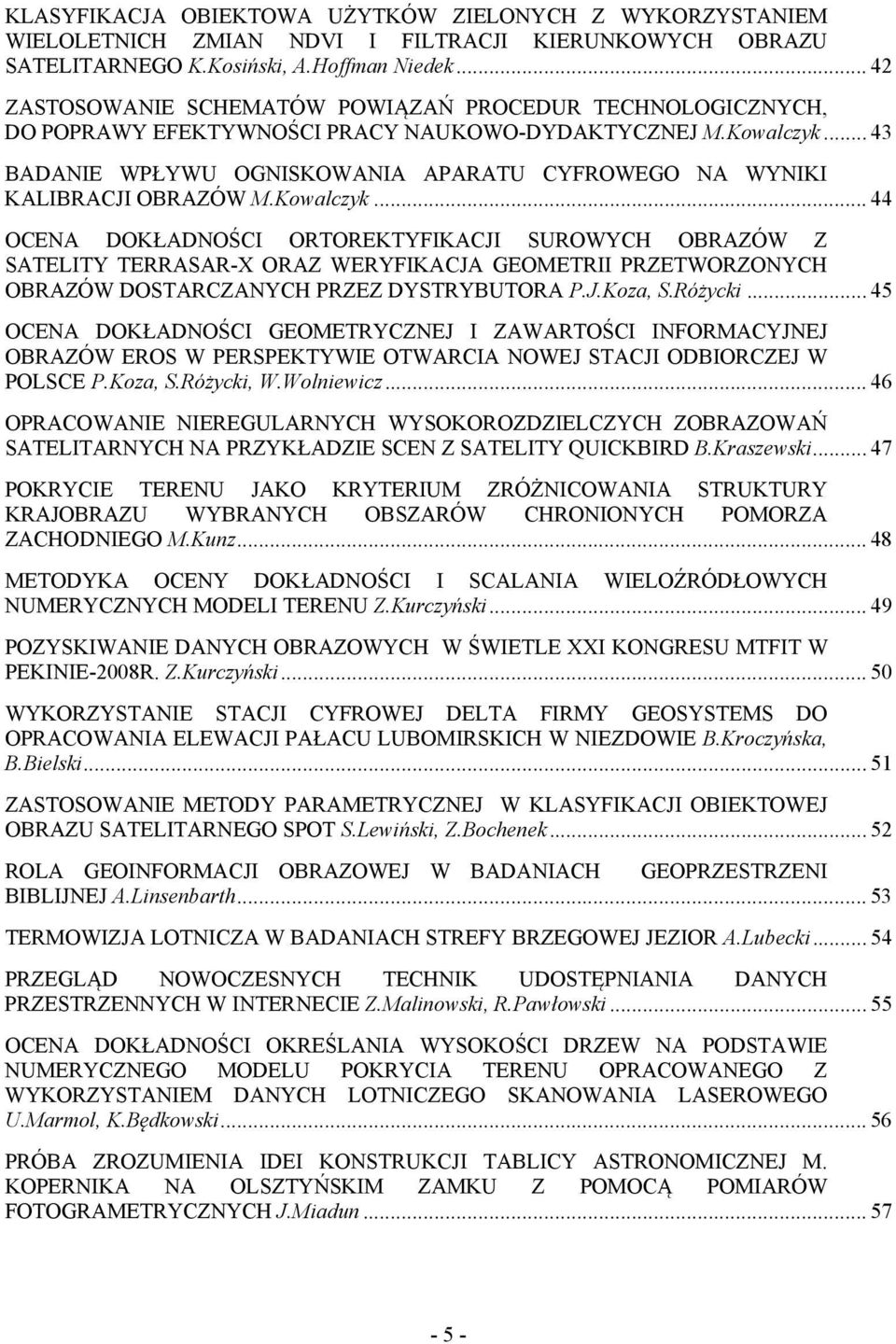 .. 43 BADANIE WPŁYWU OGNISKOWANIA APARATU CYFROWEGO NA WYNIKI KALIBRACJI OBRAZÓW M.Kowalczyk.