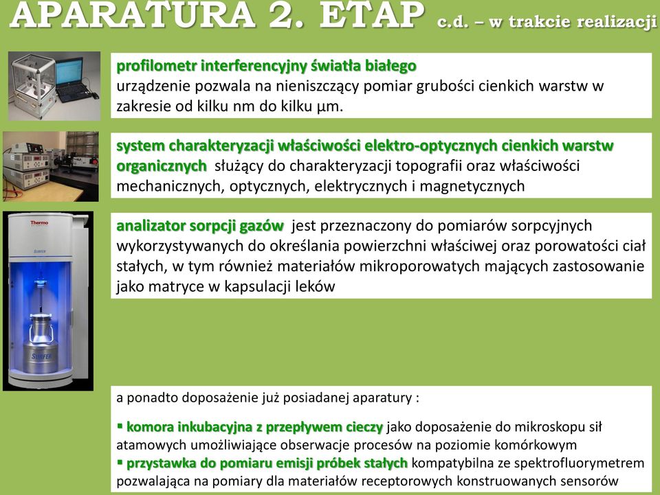 analizator sorpcji gazów jest przeznaczony do pomiarów sorpcyjnych wykorzystywanych do określania powierzchni właściwej oraz porowatości ciał stałych, w tym również materiałów mikroporowatych