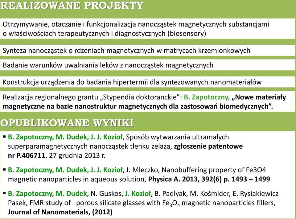 regionalnego grantu Stypendia doktoranckie : B. Zapotoczny, Nowe materiały magnetyczne na bazie nanostruktur magnetycznych dla zastosowań biomedycznych. OPUBLIKOWANE WYNIKI B. Zapotoczny, M. Dudek, J.