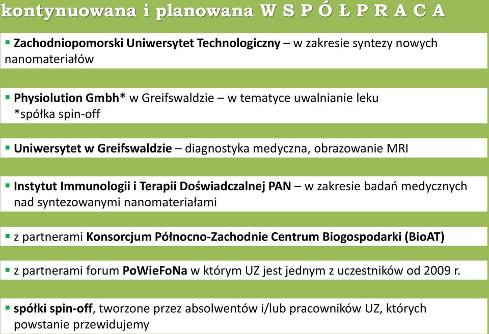 Doświadczalnej PAN w zakresie badań medycznych nad syntezowanymi nanomateriałami z partnerami Konsorcjum Północno-Zachodnie Centrum Biogospodarki (BioAT) z