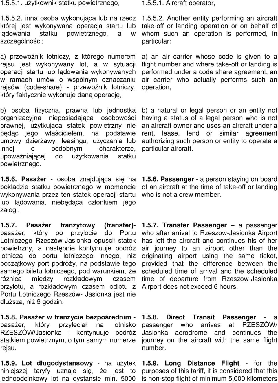 w sytuacji operacji startu lub lądowania wykonywanych w ramach umów o wspólnym oznaczaniu rejsów (code-share) - przewoźnik lotniczy, który faktycznie wykonuje daną operację, b) osoba fizyczna, prawna