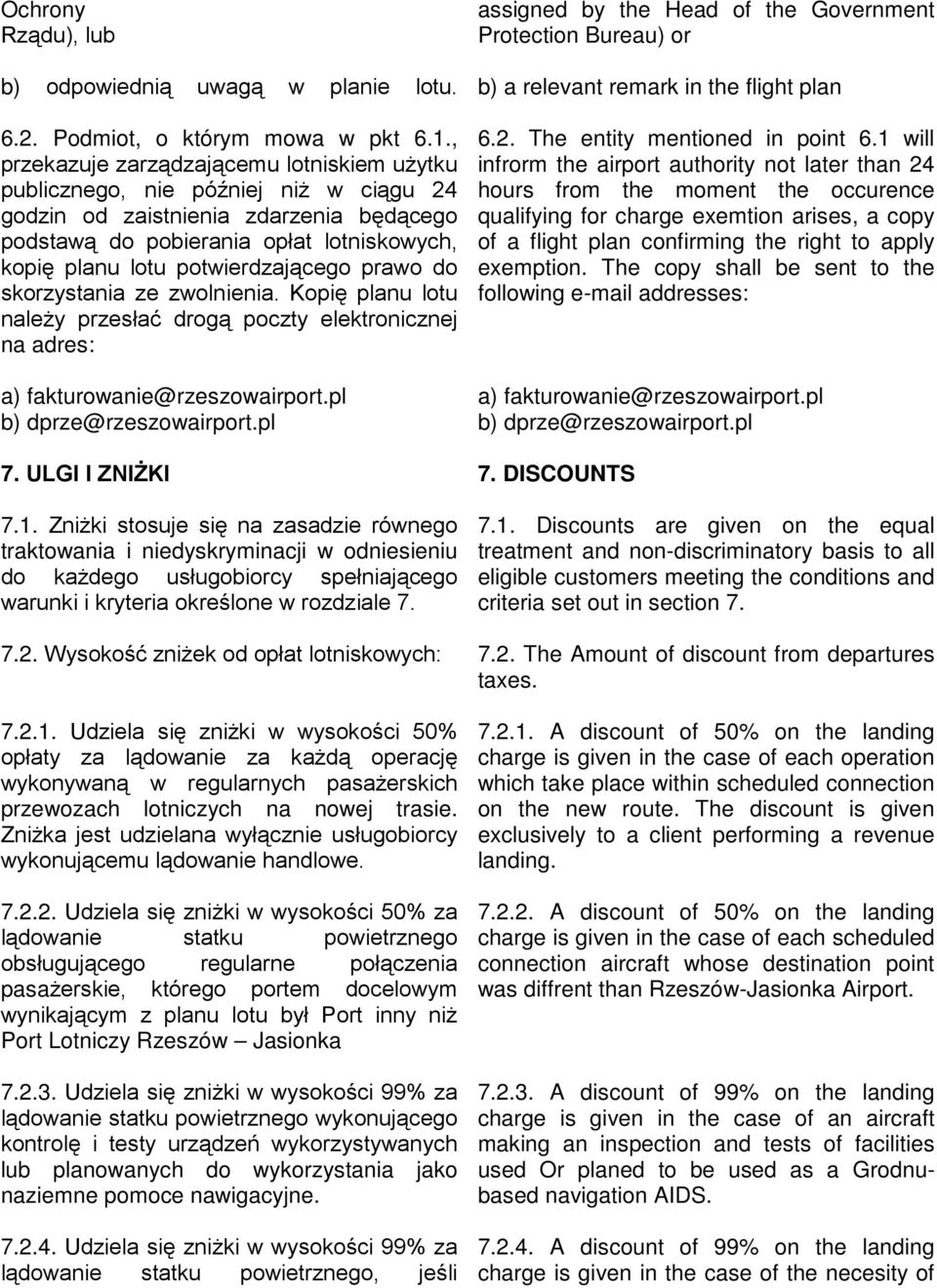 potwierdzającego prawo do skorzystania ze zwolnienia. Kopię planu lotu należy przesłać drogą poczty elektronicznej na adres: a) fakturowanie@rzeszowairport.pl b) dprze@rzeszowairport.pl 7.