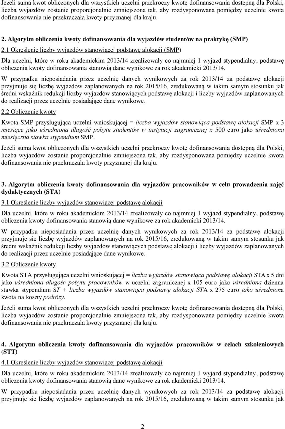 500 euro jako uśredniona miesięczna stawka stypendium SMP. 3. Algorytm obliczenia kwoty dofinansowania dla wyjazdów pracowników w celu prowadzenia zajęć dydaktycznych (STA) 3.