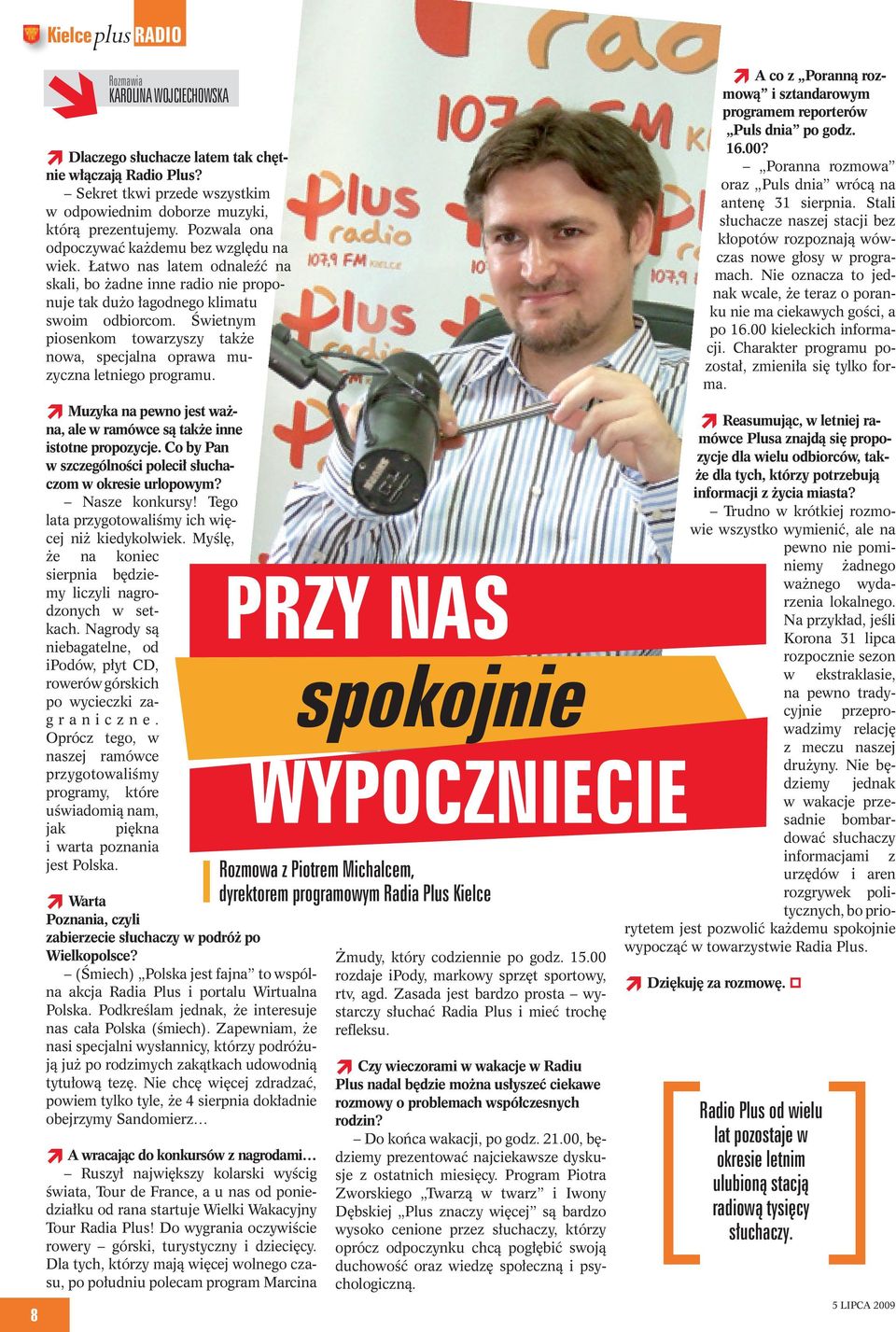 Świetnym piosenkom towarzyszy także nowa, specjalna oprawa muzyczna letniego programu. Muzyka na pewno jest ważna, ale w ramówce są także inne istotne propozycje.