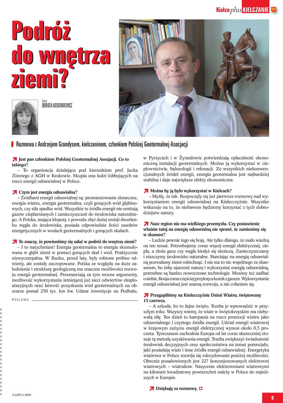 To organizacja działająca pod kierunkiem prof. Jacka Zimnego z AGH w Krakowie. Skupia ona ludzi lobbujących na rzecz energii odnawialnej w Polsce. Czym jest energia odnawialna?