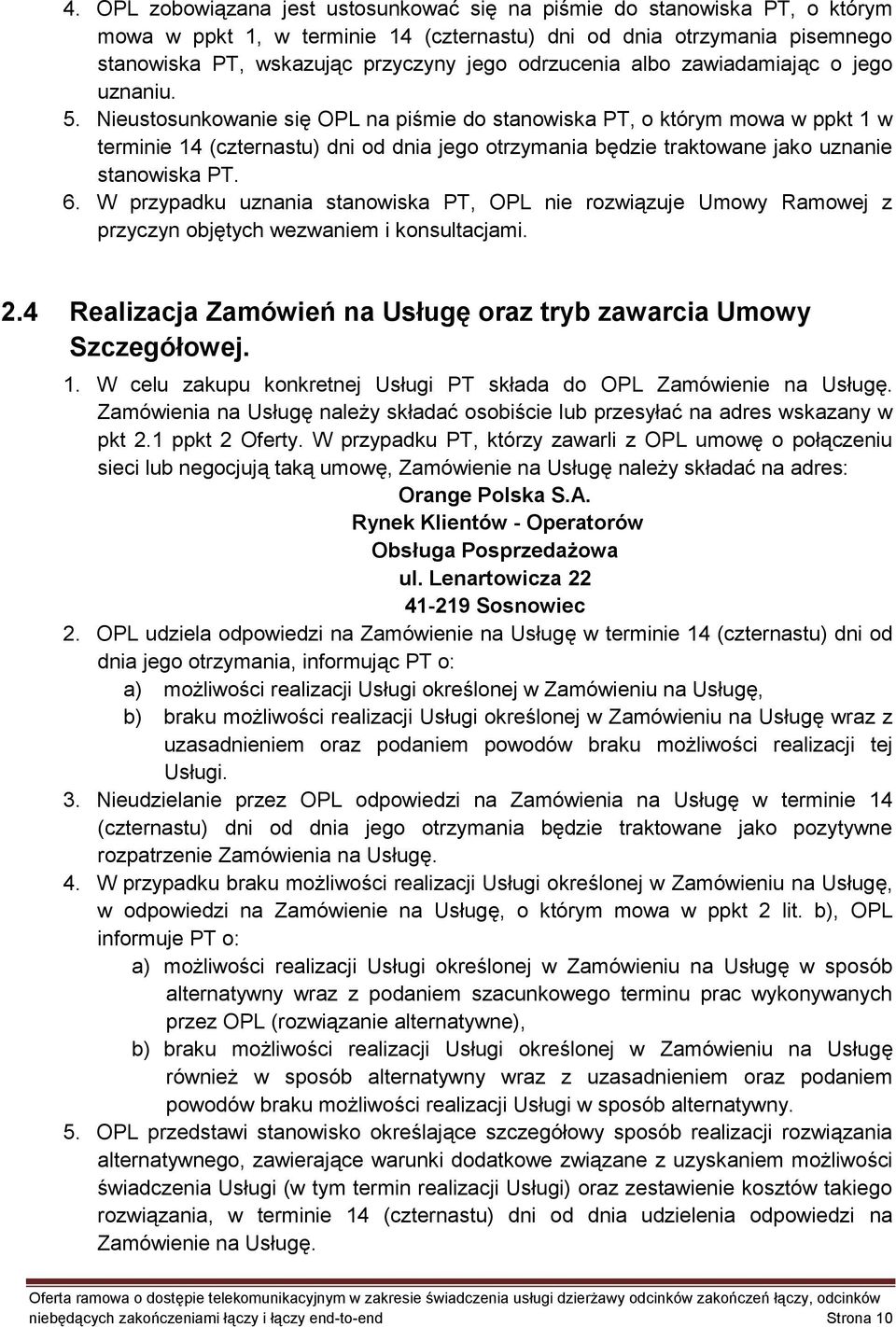 Nieustosunkowanie się OPL na piśmie do stanowiska PT, o którym mowa w ppkt 1 w terminie 14 (czternastu) dni od dnia jego otrzymania będzie traktowane jako uznanie stanowiska PT. 6.