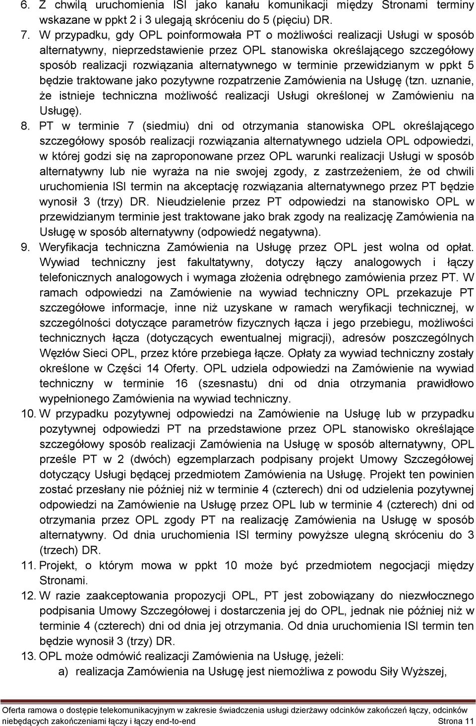 alternatywnego w terminie przewidzianym w ppkt 5 będzie traktowane jako pozytywne rozpatrzenie Zamówienia na Usługę (tzn.