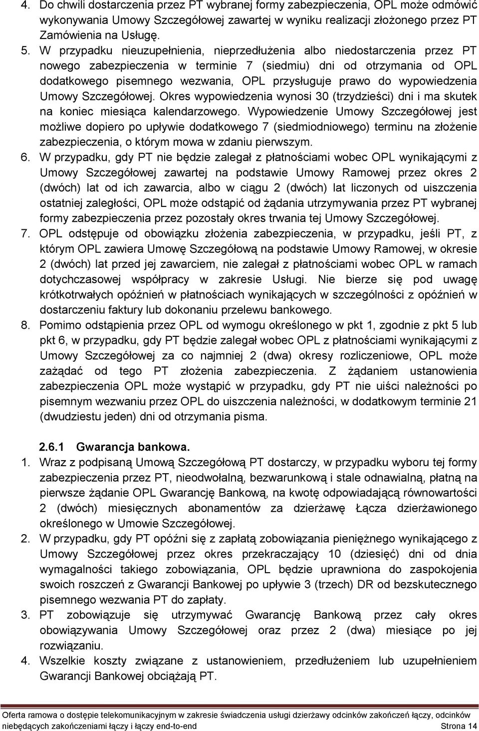 do wypowiedzenia Umowy Szczegółowej. Okres wypowiedzenia wynosi 30 (trzydzieści) dni i ma skutek na koniec miesiąca kalendarzowego.