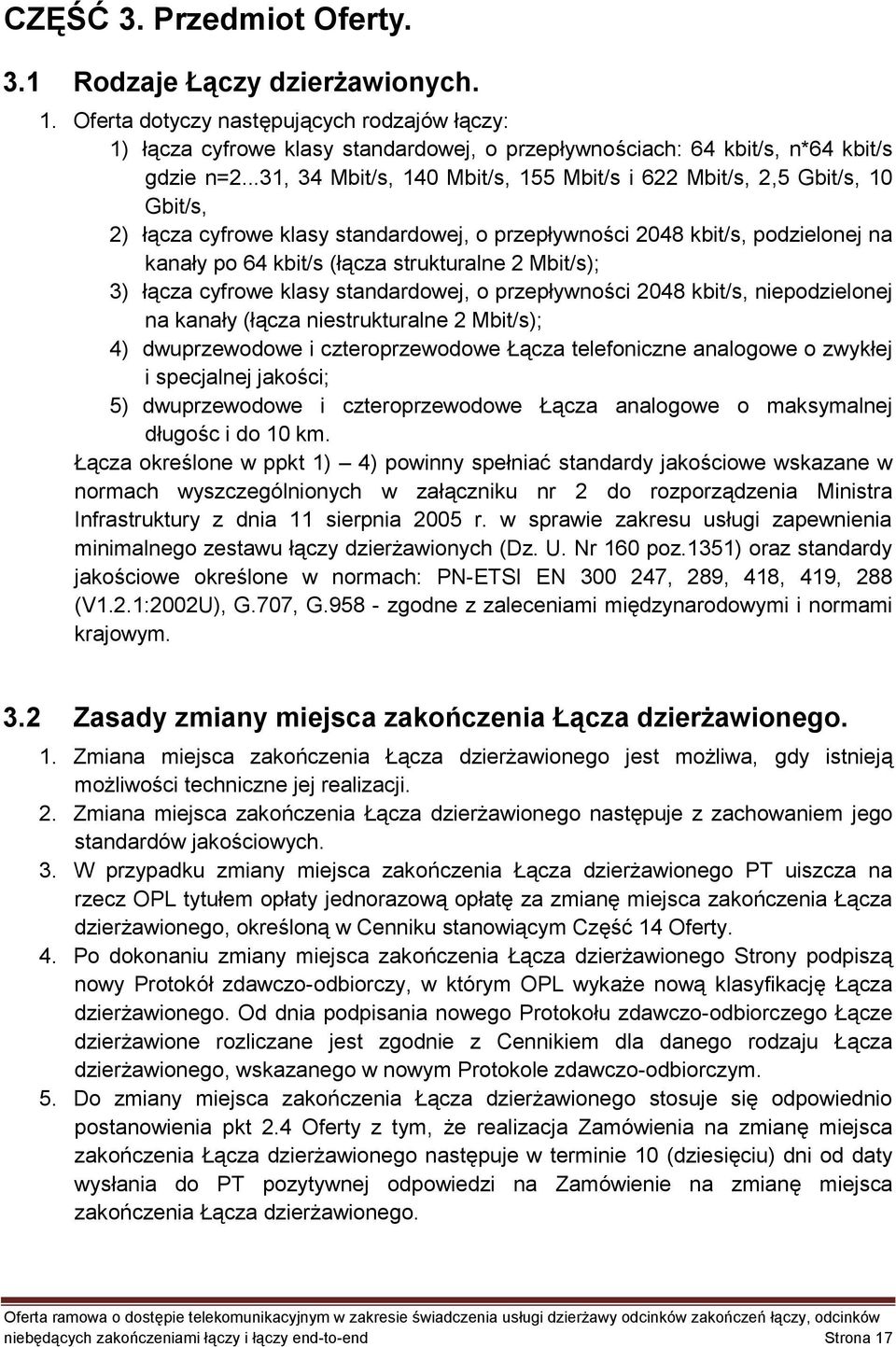 Mbit/s); 3) łącza cyfrowe klasy standardowej, o przepływności 2048 kbit/s, niepodzielonej na kanały (łącza niestrukturalne 2 Mbit/s); 4) dwuprzewodowe i czteroprzewodowe Łącza telefoniczne analogowe