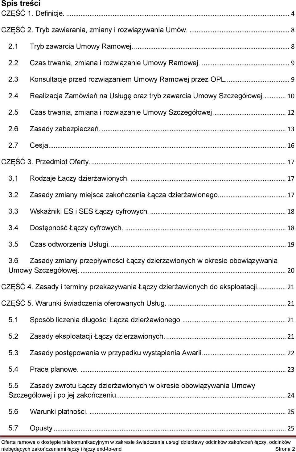 ... 12 2.6 Zasady zabezpieczeń.... 13 2.7 Cesja... 16 CZĘŚĆ 3. Przedmiot Oferty.... 17 3.1 Rodzaje Łączy dzierżawionych.... 17 3.2 Zasady zmiany miejsca zakończenia Łącza dzierżawionego.... 17 3.3 Wskaźniki ES i SES Łączy cyfrowych.