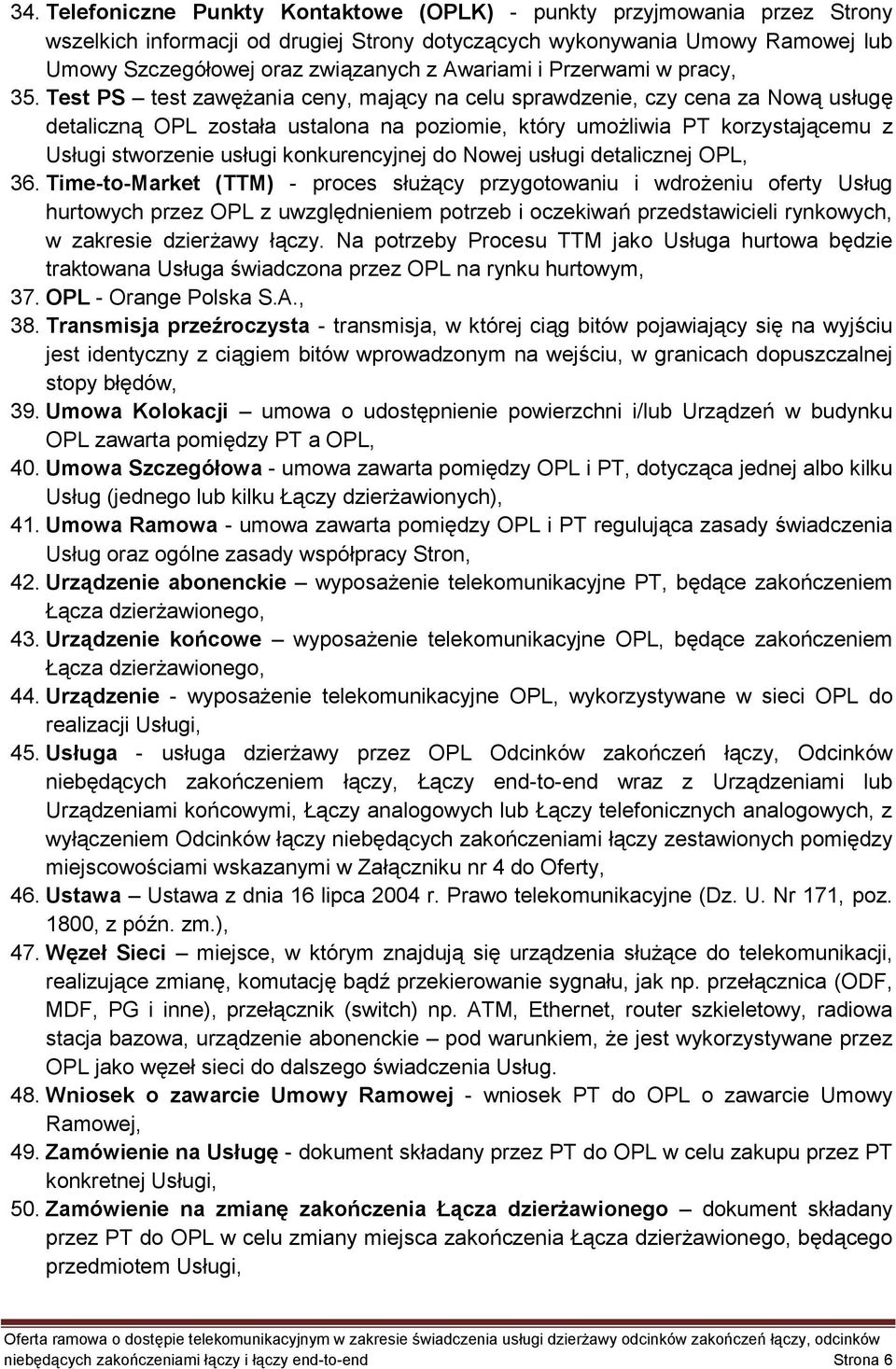 Test PS test zawężania ceny, mający na celu sprawdzenie, czy cena za Nową usługę detaliczną OPL została ustalona na poziomie, który umożliwia PT korzystającemu z Usługi stworzenie usługi