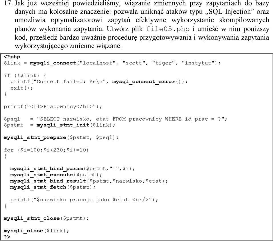 php i umieść w nim poniższy kod, prześledź bardzo uważnie procedurę przygotowywania i wykonywania zapytania wykorzystującego zmienne wiązane.