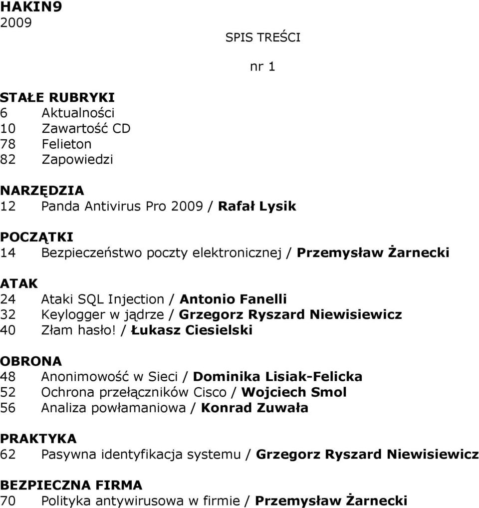 / Łukasz Ciesielski 48 Anonimowość w Sieci / Dominika Lisiak-Felicka 52 Ochrona przełączników Cisco / Wojciech Smol 56 Analiza