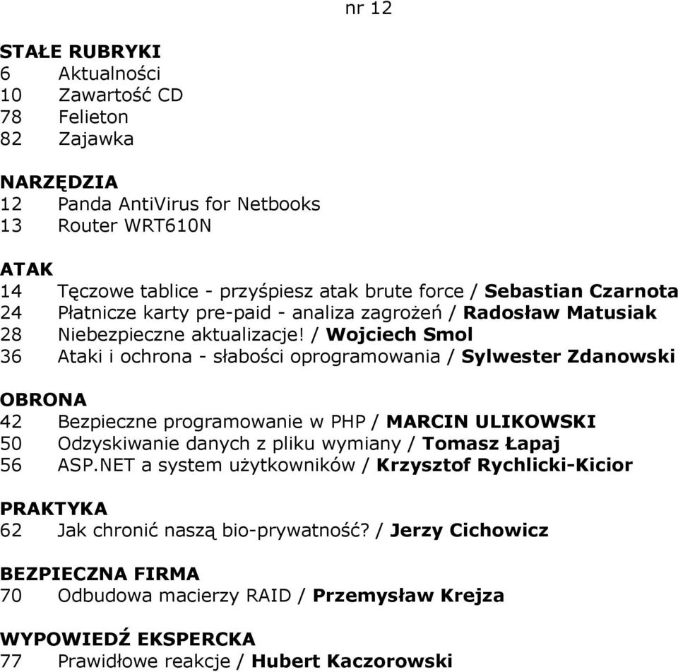 / Wojciech Smol 36 Ataki i ochrona - słabości oprogramowania / Sylwester Zdanowski 42 Bezpieczne programowanie w PHP / MARCIN ULIKOWSKI 50 Odzyskiwanie danych z pliku