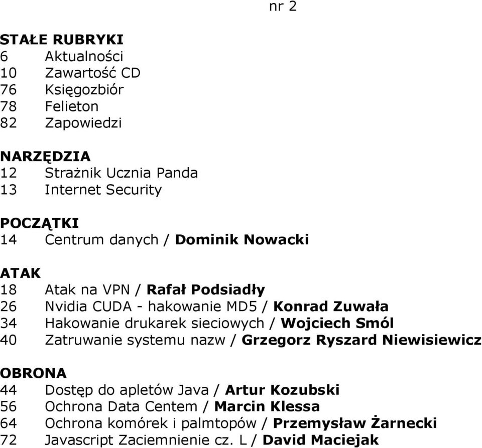 Zatruwanie systemu nazw / Grzegorz Ryszard Niewisiewicz 44 Dostęp do apletów Java / Artur Kozubski 56 Ochrona Data