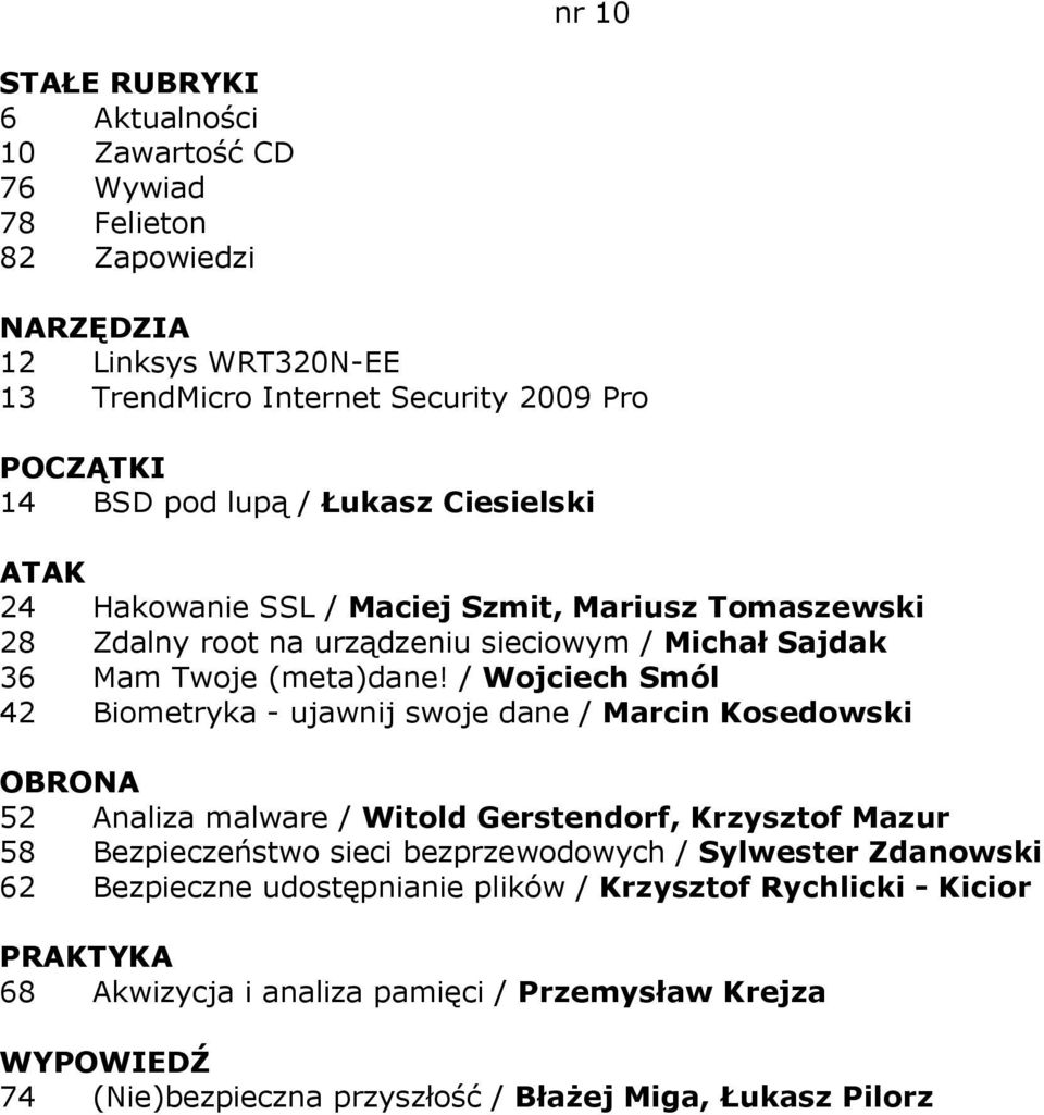 / Wojciech Smól 42 Biometryka - ujawnij swoje dane / Marcin Kosedowski 52 Analiza malware / Witold Gerstendorf, Krzysztof Mazur 58 Bezpieczeństwo sieci