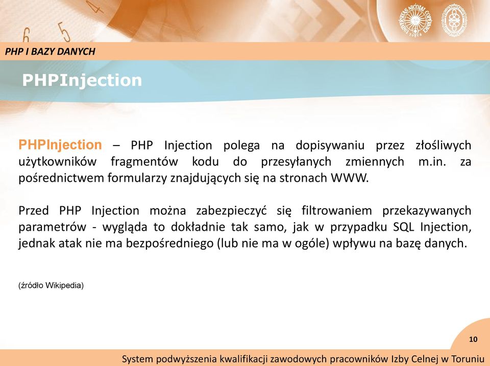 Przed PHP Injection można zabezpieczyd się filtrowaniem przekazywanych parametrów - wygląda to dokładnie tak