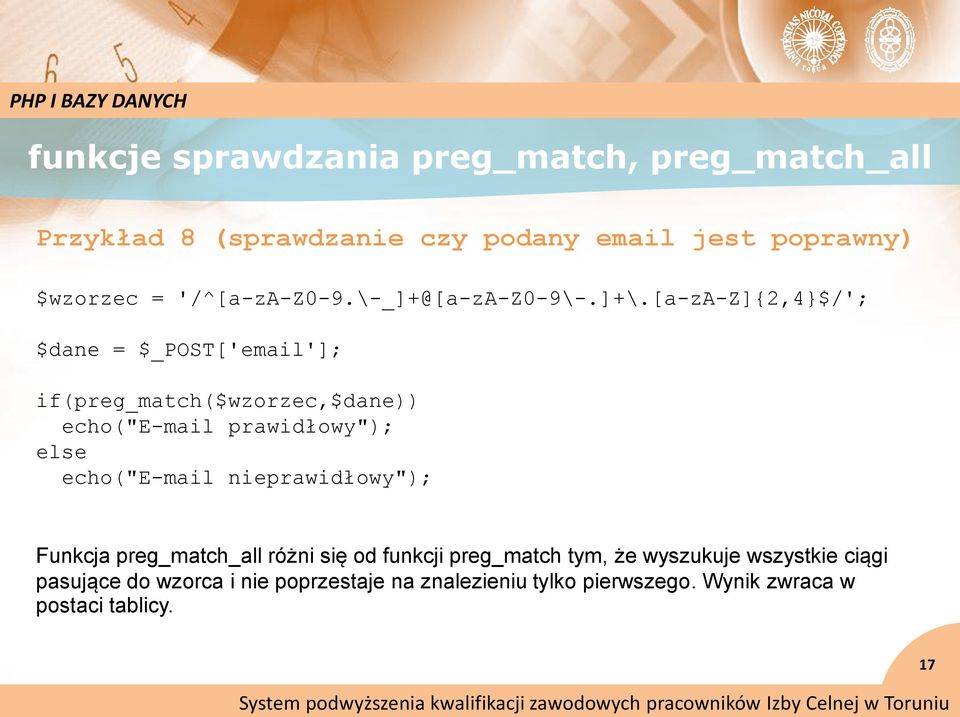 [a-za-z]{2,4}$/'; $dane = $_POST['email']; if(preg_match($wzorzec,$dane)) echo("e-mail prawidłowy"); else echo("e-mail