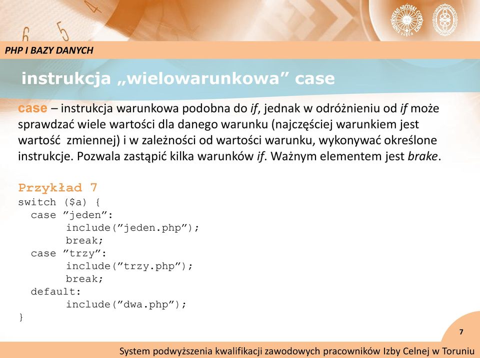 wykonywad określone instrukcje. Pozwala zastąpid kilka warunków if. Ważnym elementem jest brake.