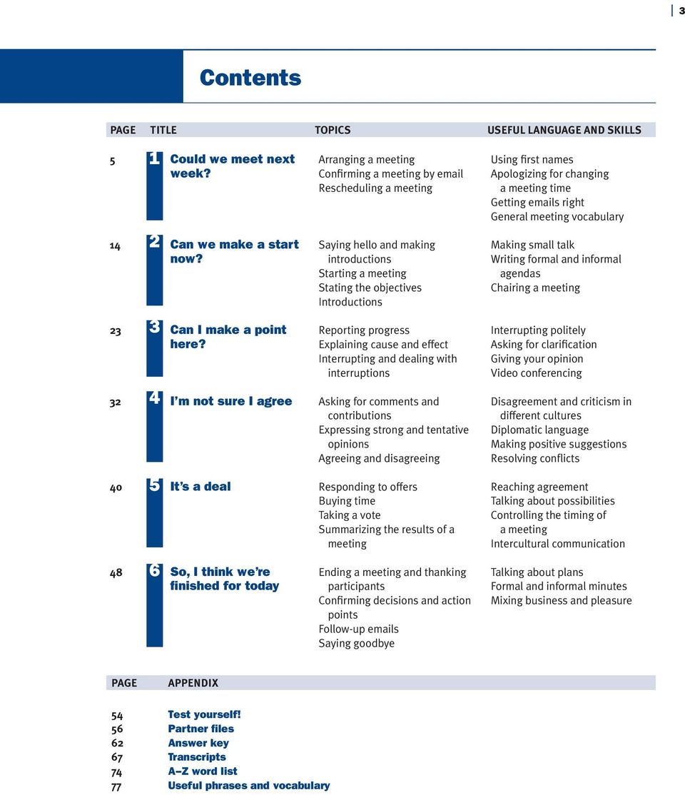 cause and effect Interrupting and dealing with interruptions Using first names Apologizing for changing a meeting time Getting emails right General meeting vocabulary Making small talk Writing formal