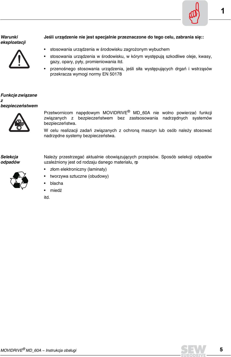 przenoœnego stosowania urz¹dzenia, jeœli si³a wystêpuj¹cych drgañ i wstrz¹sów przekracza wymogi normy EN 078 Funkcje związane z bezpieczeństwem Przetwornicom napêdowym MOVIDRIVE MD_0A nie wolno