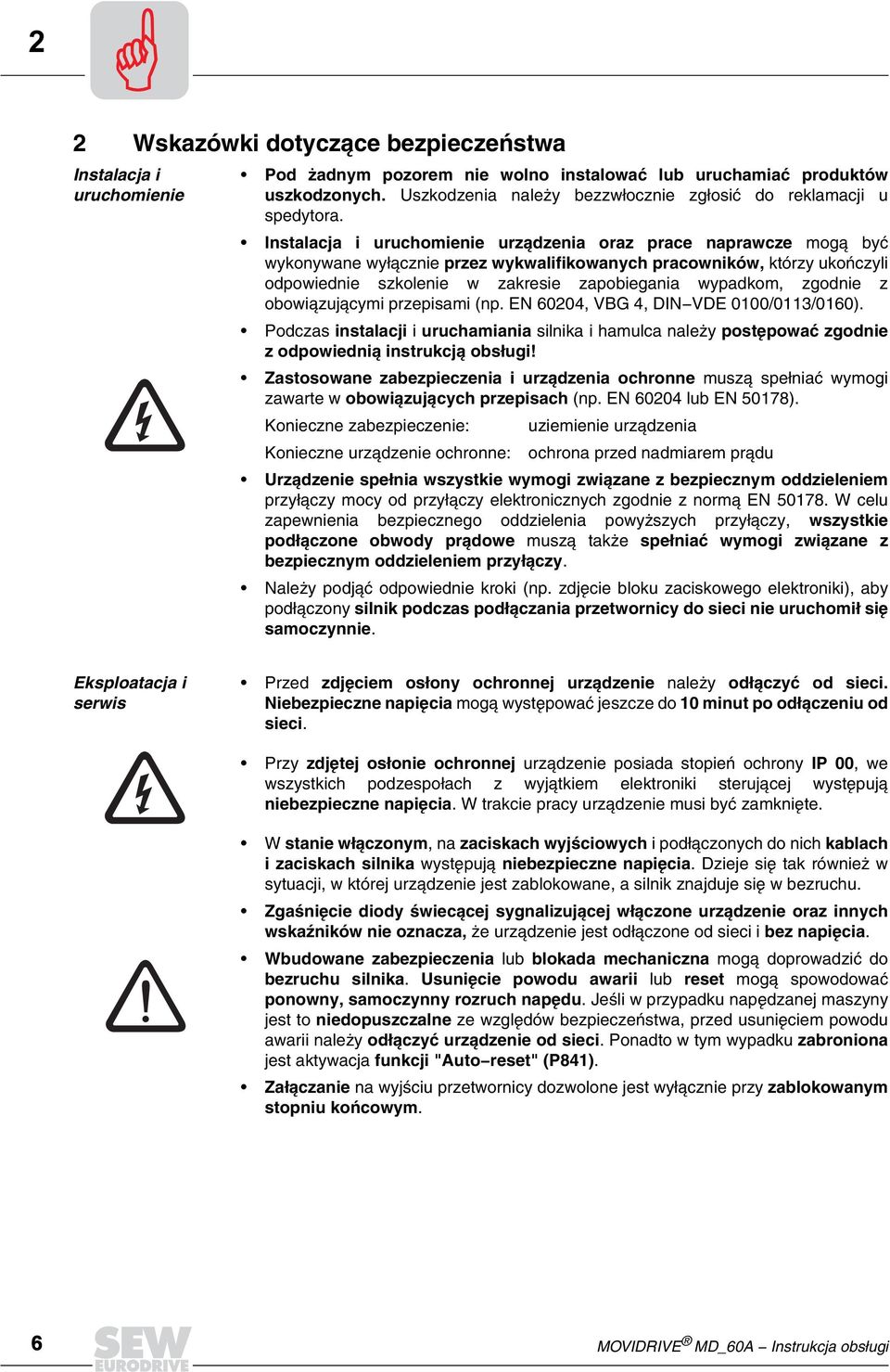 Instalacja i uruchomienie urządzenia oraz prace naprawcze mog¹ byæ wykonywane wy³¹cznie przez wykwalifikowanych pracowników, którzy ukoñczyli odpowiednie szkolenie w zakresie zapobiegania wypadkom,