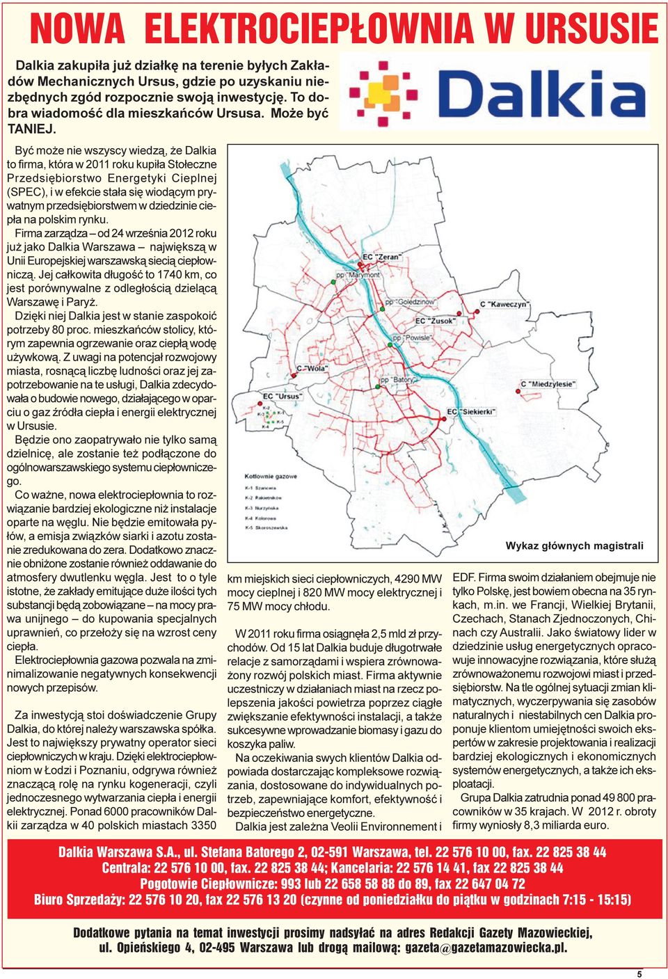 Byæ mo e nie wszyscy wiedz¹, e Dalkia to firma, która w 2011 roku kupi³a Sto³eczne Przedsiêbiorstwo Energetyki Cieplnej (SPEC), i w efekcie sta³a siê wiod¹cym prywatnym przedsiêbiorstwem w dziedzinie