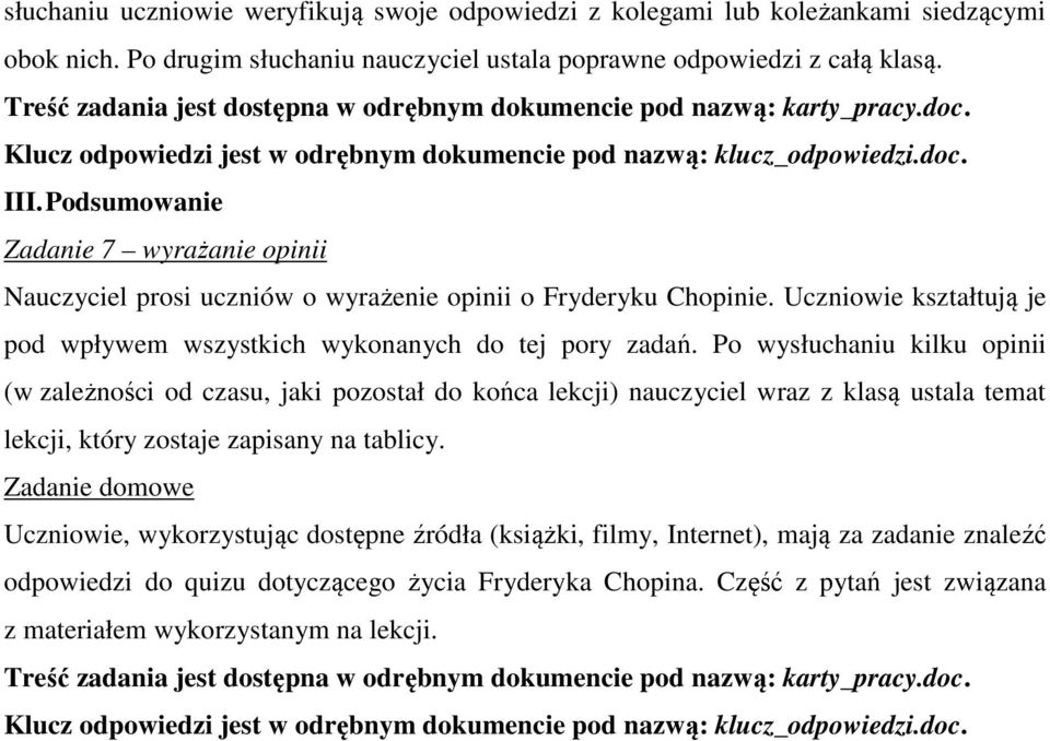 Podsumowanie Zadanie 7 wyrażanie opinii Nauczyciel prosi uczniów o wyrażenie opinii o Fryderyku Chopinie. Uczniowie kształtują je pod wpływem wszystkich wykonanych do tej pory zadań.