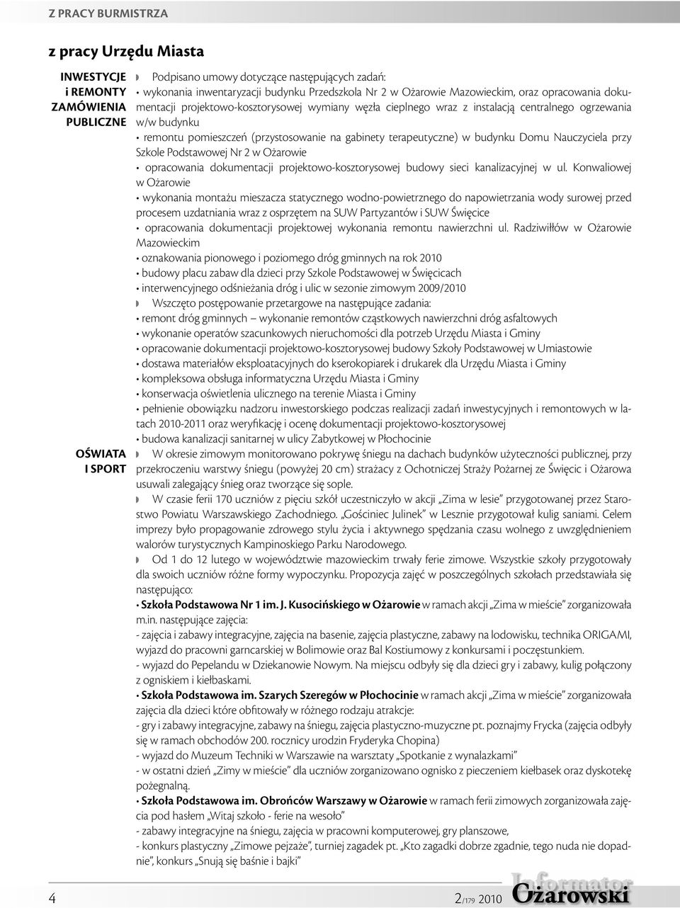 gabinety terapeutyczne) w budynku Domu Nauczyciela przy Szkole Podstawowej Nr 2 w Ożarowie opracowania dokumentacji projektowo-kosztorysowej budowy sieci kanalizacyjnej w ul.