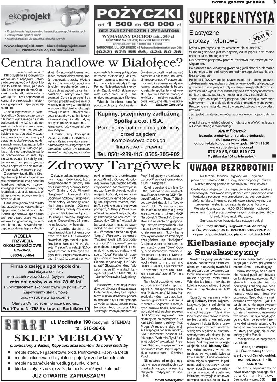 Jolanta Bryszewska z Bia³o- ³êckiej Izby Gospodarczej zwróci³a baczniejsz¹ uwagê na ma³e bia³o³êckie firmy, które maj¹ powa ne problemy z rozwojem, wynikaj¹ce z faktu, e ich w³aœciciele chc¹ dogl¹daæ