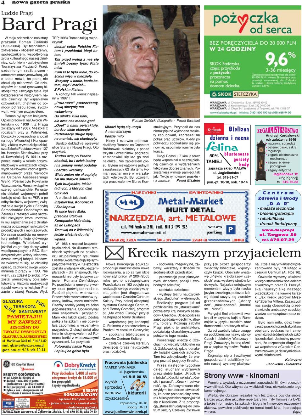 oraz rymotwórc¹, jak o sobie mówi³, bo poet¹ nie chcia³ siê mianowaæ. Od dziesi¹tków lat pisa³ rymowan¹ historiê Pragi i swojego ycia. By³ bezsprzecznie historykiem naszej dzielnicy.