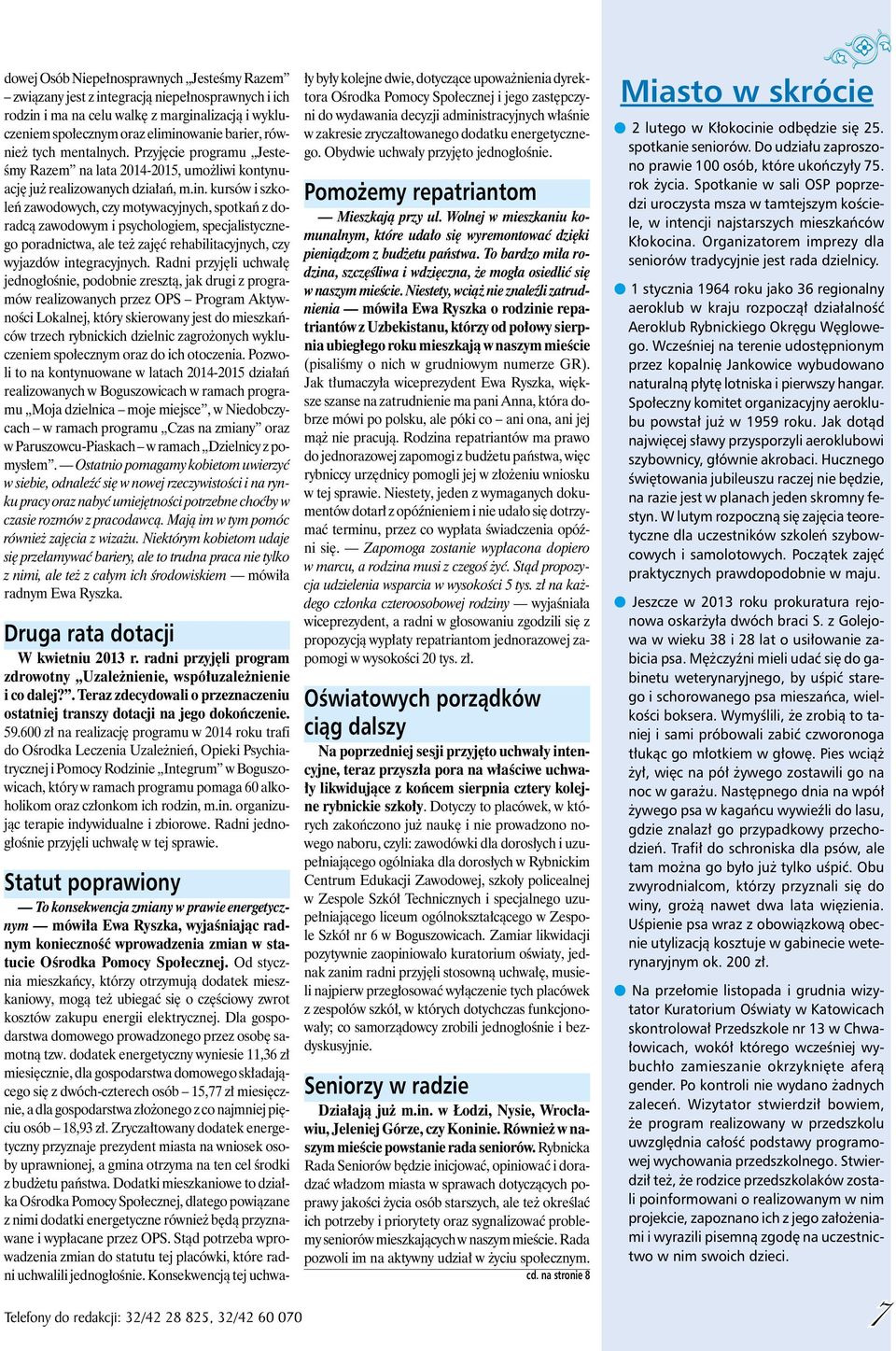 kursów i szkoleń zawodowych, czy motywacyjnych, spotkań z doradcą zawodowym i psychologiem, specjalistycznego poradnictwa, ale też zajęć rehabilitacyjnych, czy wyjazdów integracyjnych.