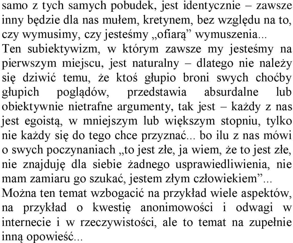 lub obiektywnie nietrafne argumenty, tak jest każdy z nas jest egoistą, w mniejszym lub większym stopniu, tylko nie każdy się do tego chce przyznać.