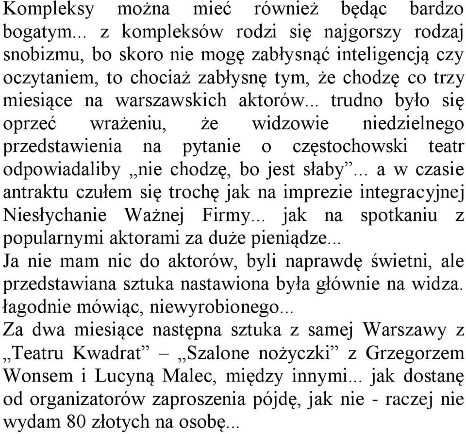 .. trudno było się oprzeć wrażeniu, że widzowie niedzielnego przedstawienia na pytanie o częstochowski teatr odpowiadaliby nie chodzę, bo jest słaby.