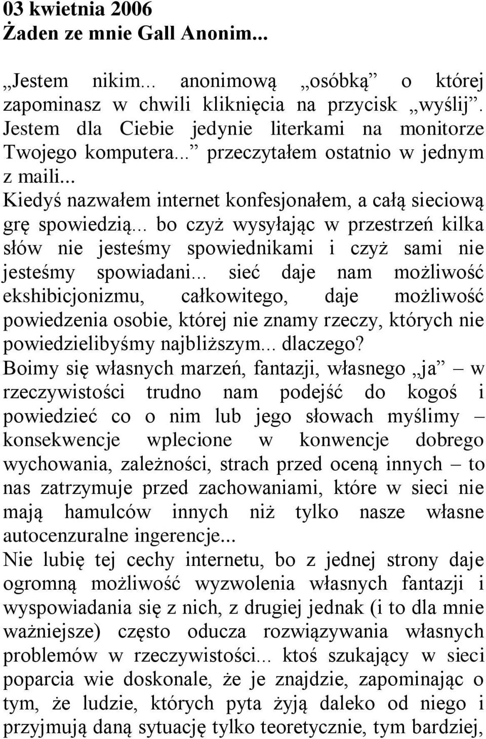 .. bo czyż wysyłając w przestrzeń kilka słów nie jesteśmy spowiednikami i czyż sami nie jesteśmy spowiadani.