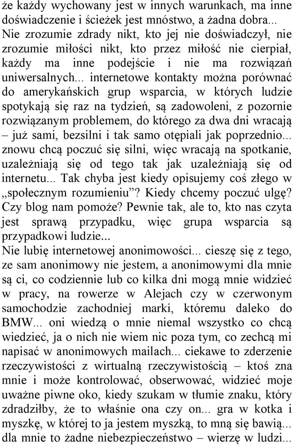 .. internetowe kontakty można porównać do amerykańskich grup wsparcia, w których ludzie spotykają się raz na tydzień, są zadowoleni, z pozornie rozwiązanym problemem, do którego za dwa dni wracają