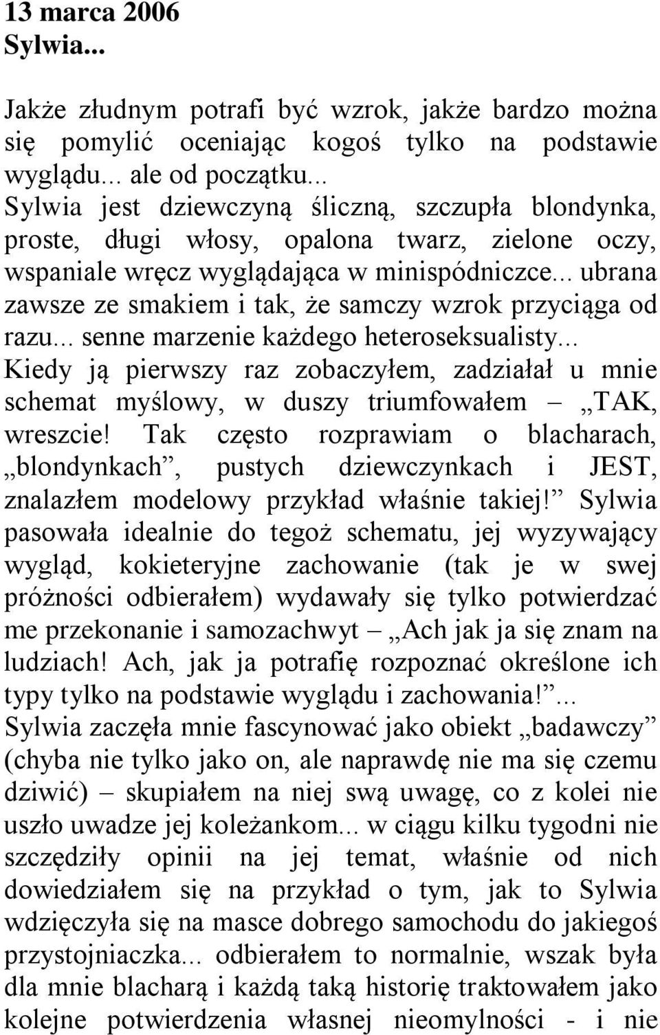 .. ubrana zawsze ze smakiem i tak, że samczy wzrok przyciąga od razu... senne marzenie każdego heteroseksualisty.