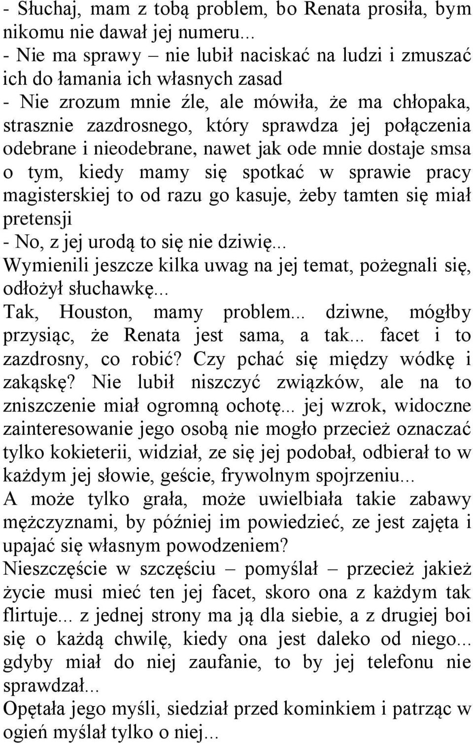 odebrane i nieodebrane, nawet jak ode mnie dostaje smsa o tym, kiedy mamy się spotkać w sprawie pracy magisterskiej to od razu go kasuje, żeby tamten się miał pretensji - No, z jej urodą to się nie