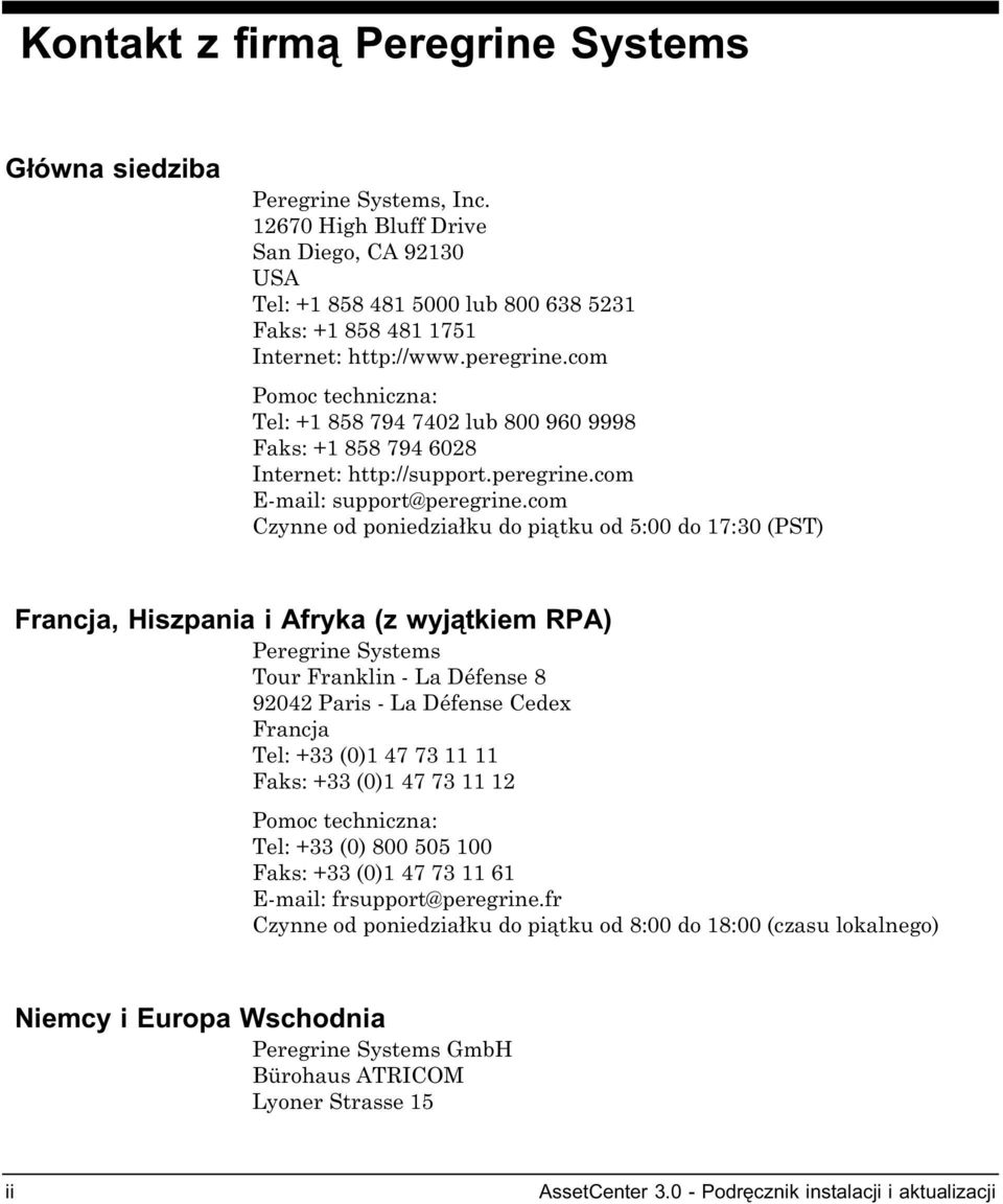 com Pomoc techniczna: Tel: +1 858 794 7402 lub 800 960 9998 Faks: +1 858 794 6028 Internet: http://support.peregrine.com E-mail: support@peregrine.