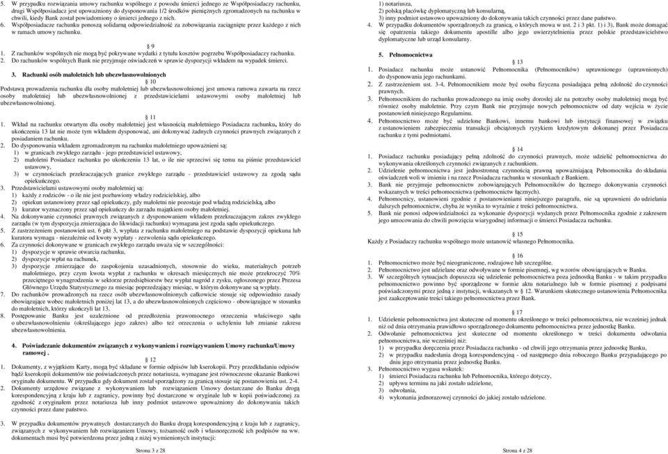 Współposiadacze rachunku ponoszą solidarną odpowiedzialność za zobowiązania zaciągnięte przez kaŝdego z nich w ramach umowy rachunku. 9 1.