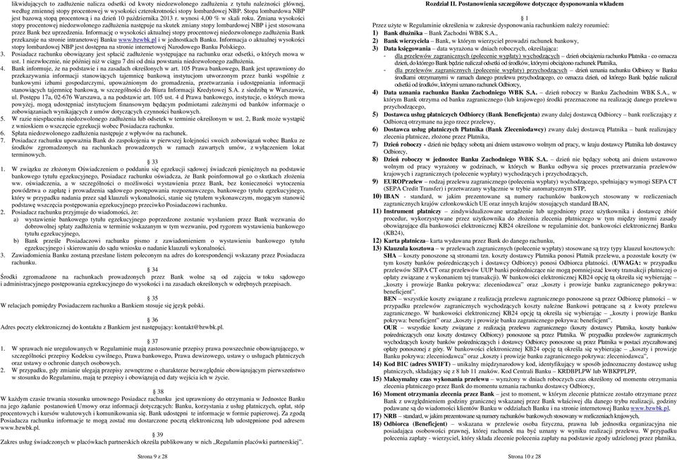 Zmiana wysokości stopy procentowej niedozwolonego zadłuŝenia następuje na skutek zmiany stopy lombardowej NBP i jest stosowana przez Bank bez uprzedzenia.