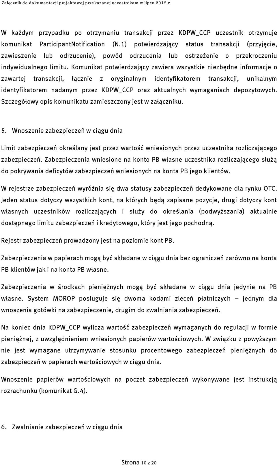 Komunikat potwierdzający zawiera wszystkie niezbędne informacje o zawartej transakcji, łącznie z oryginalnym identyfikatorem transakcji, unikalnym identyfikatorem nadanym przez KDPW_CCP oraz